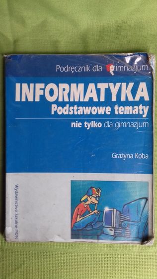 Informatyka Podstawowe tematy nie tylko dla gimnazjum