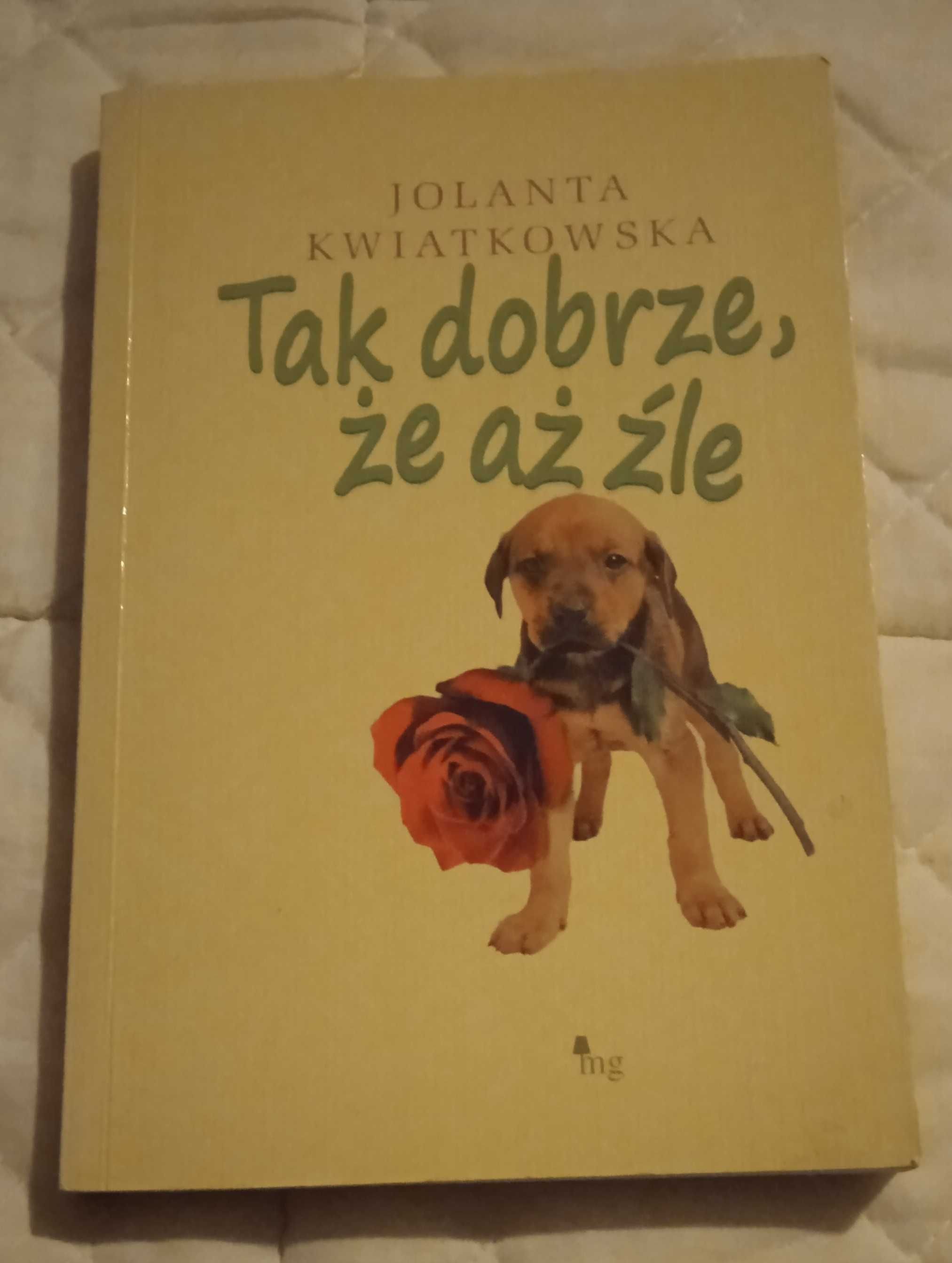 Tak dobrze , że aż źle - Jolanta Kwiatkowska