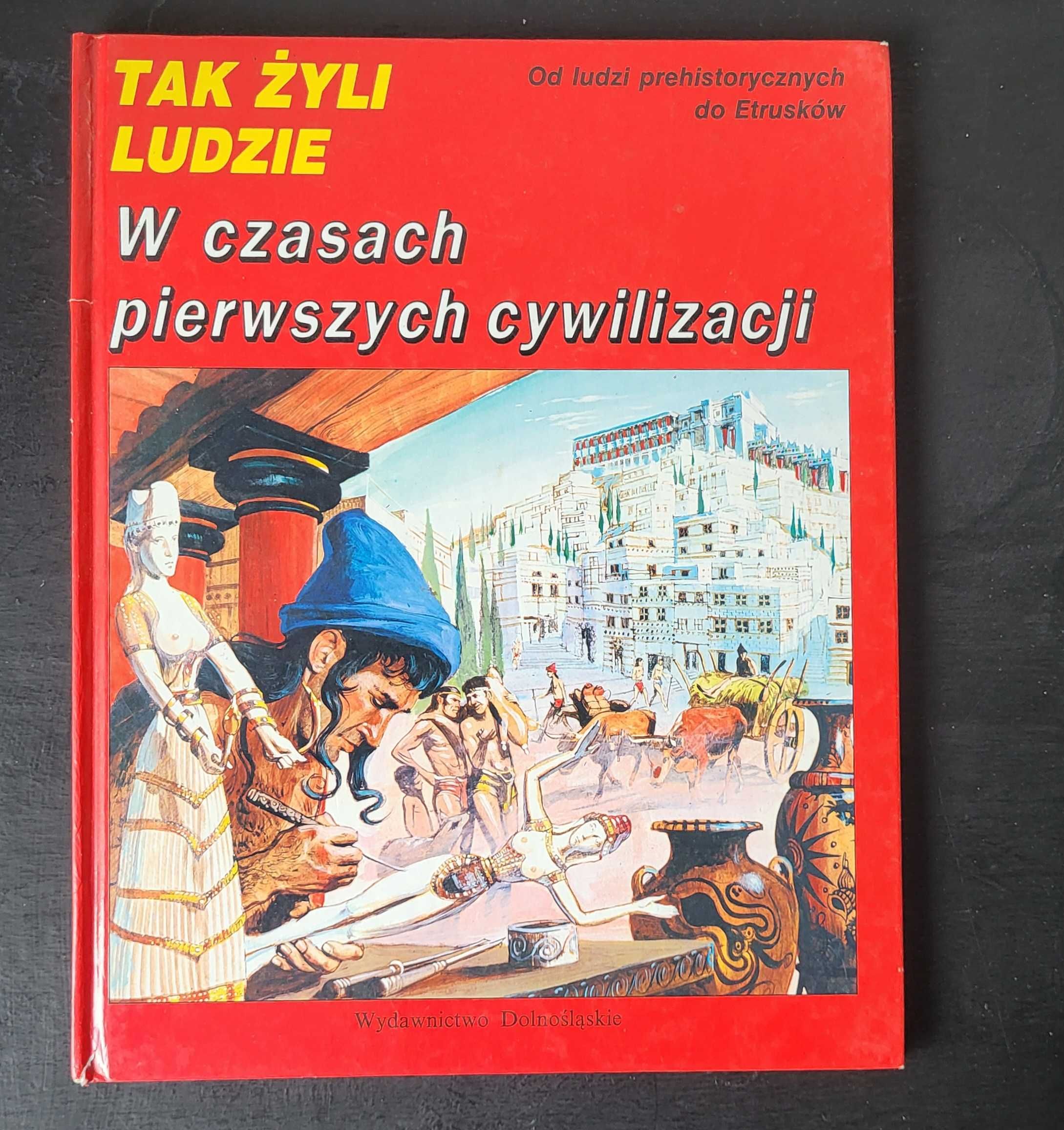 W Czasach Pierwszych Cywilizacji - Tak Żyli Ludzie