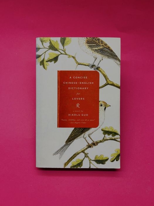 A Concise Chinese-English Dictionary for Lovers A Novel Xiaolu Guo