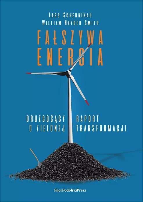 Fałszywa energia. Druzgocący raport o zielnonej transformacji