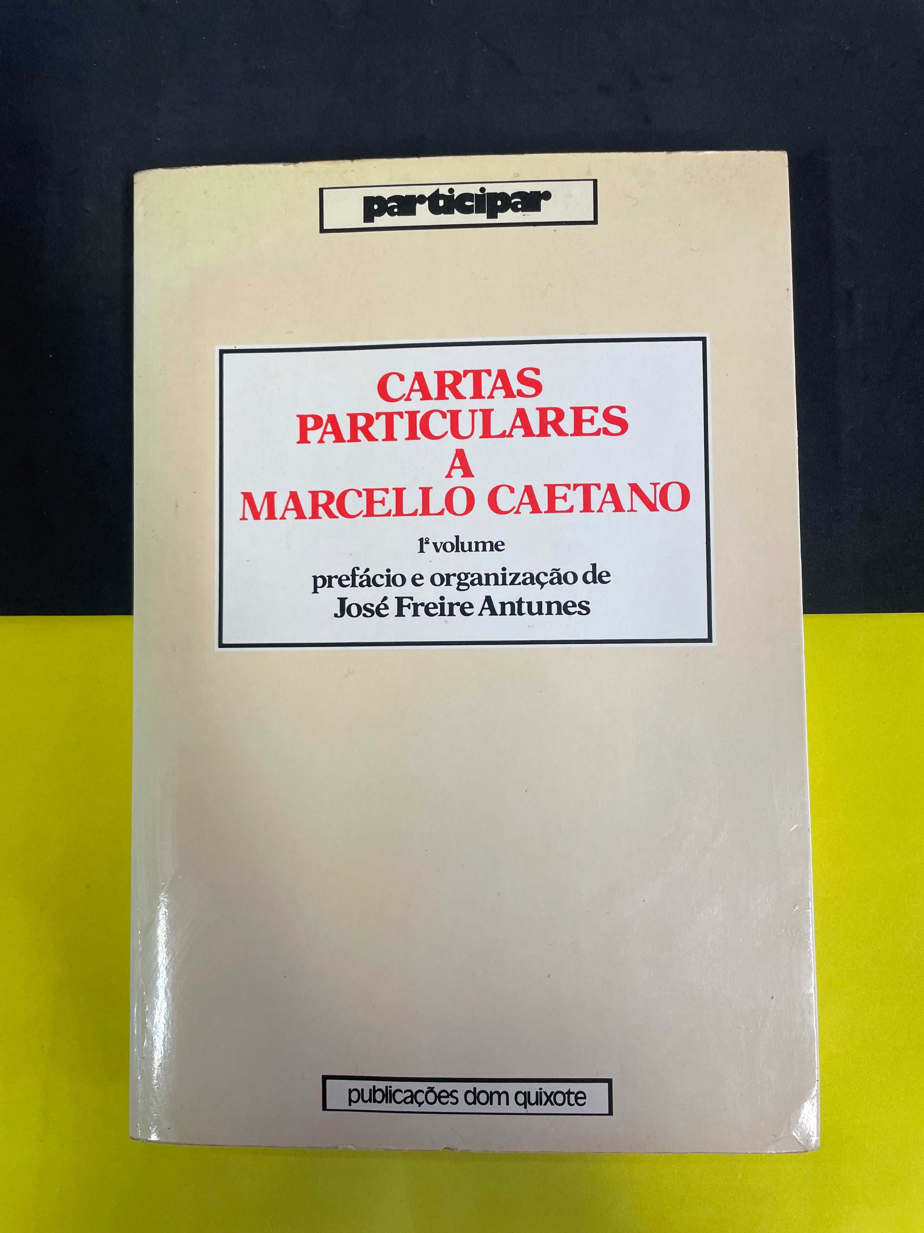 José Freire Antunes - Cartas Particulares a Marcello Caetano, Vol 1