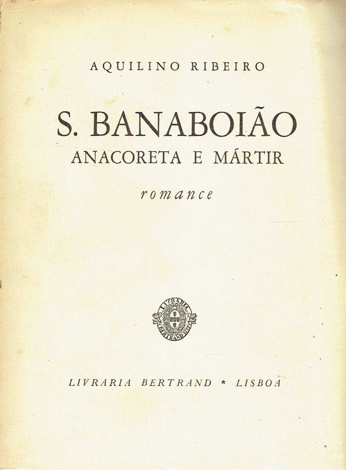 7445

S. Banaboião, anacoreta e mártir 
Aquilino Ribeiro