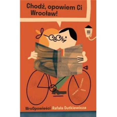 Chodź, opowiem Ci Wrocław! - Rafał Dutkiewicz