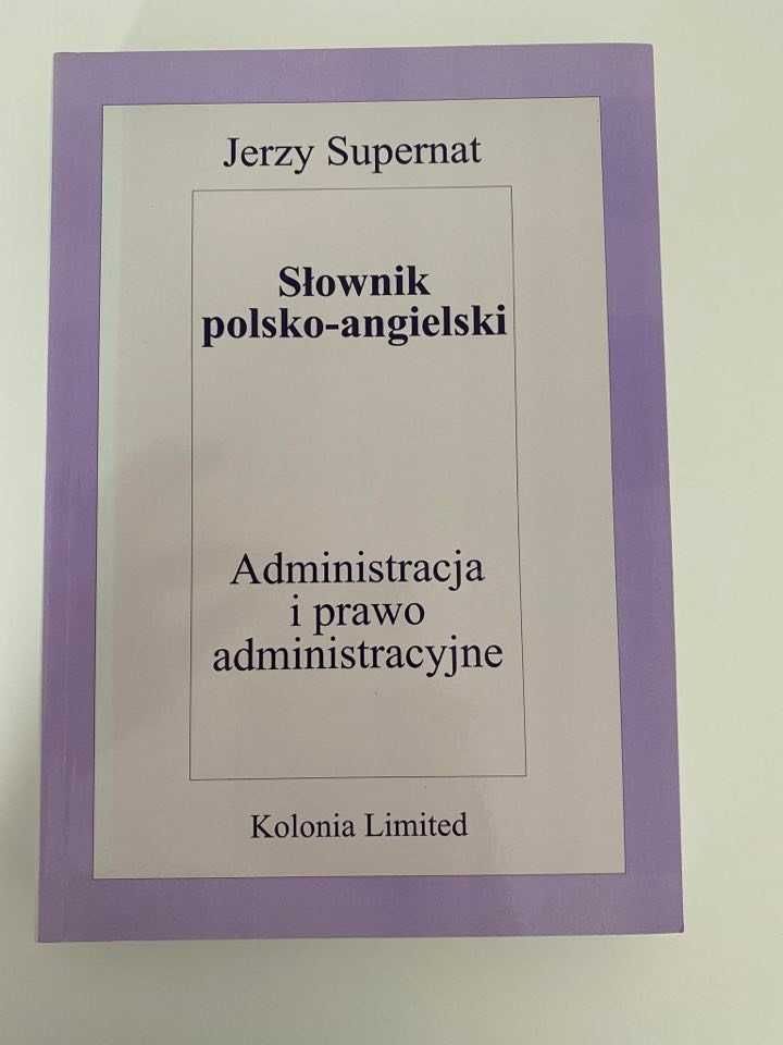 Administracja i prawo administracyjne. Słownik polsko-angielski