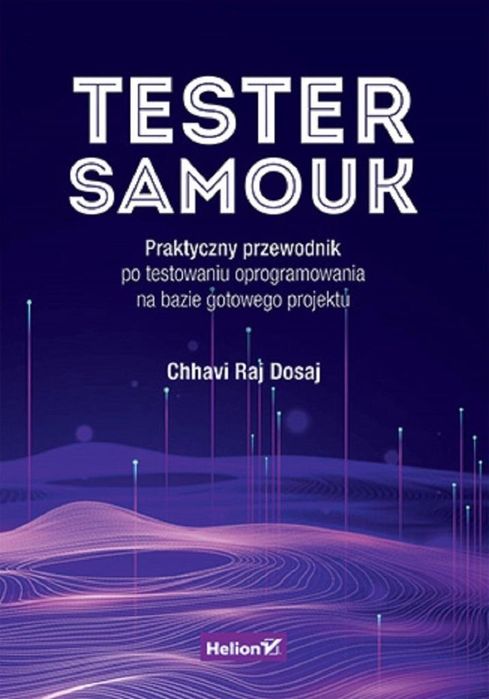 Tester samouk. Praktyczny przewodnik.. Helion Chhavi Raj Dosaj Rok