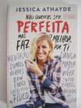 Não queiras ser perfeita mas faz o melhor por ti
Jessica Athayde