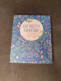 Eat Pretty Every Day. Rób codziennie jedną rzecz.. Jolene Hart