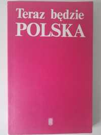 Teraz będzie Polska Wybór z pamiętników z okresu I Wojny Światowej