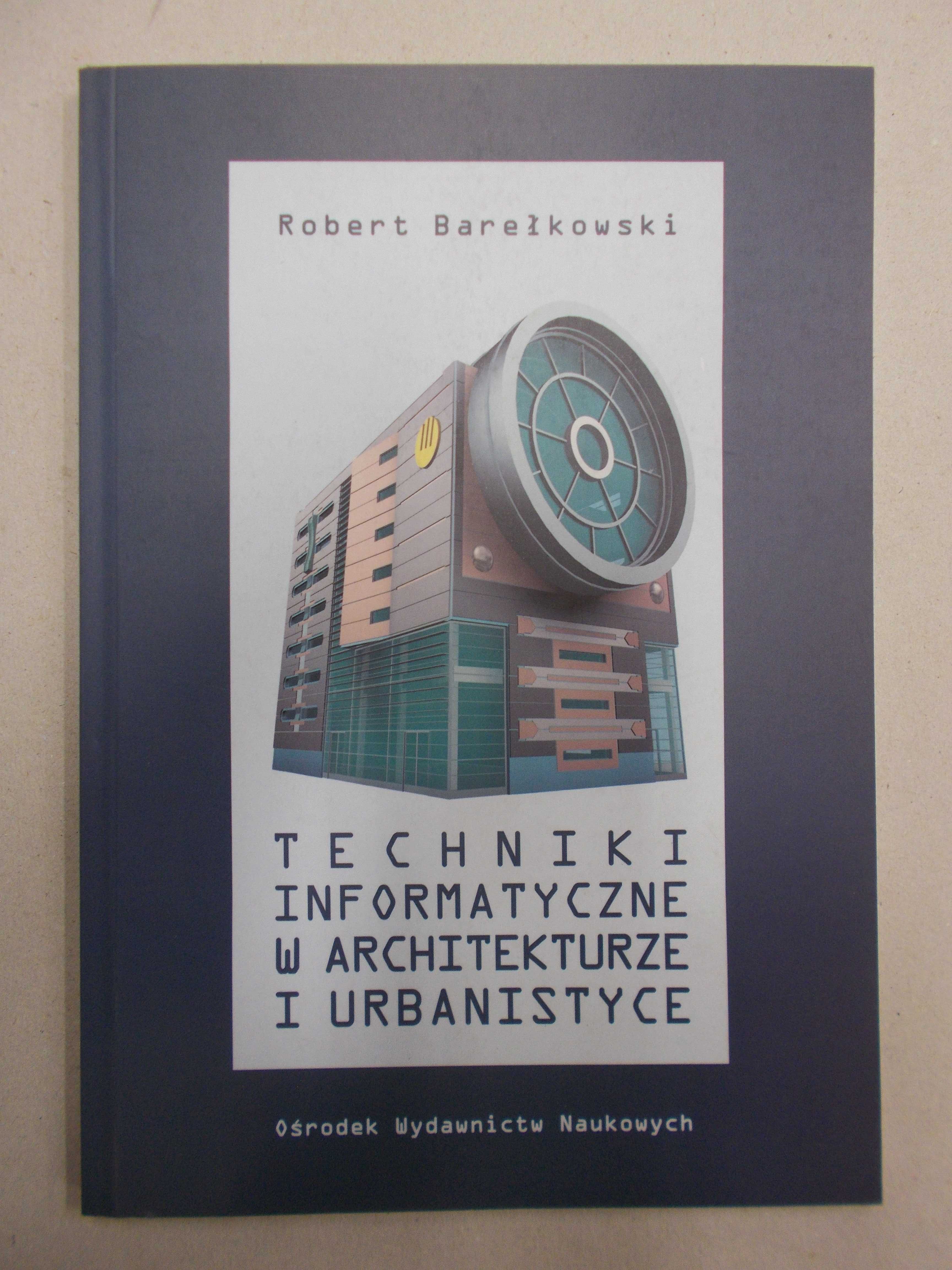 Robert Barełkowski: Techniki informatyczne w architekturze urbanistyce