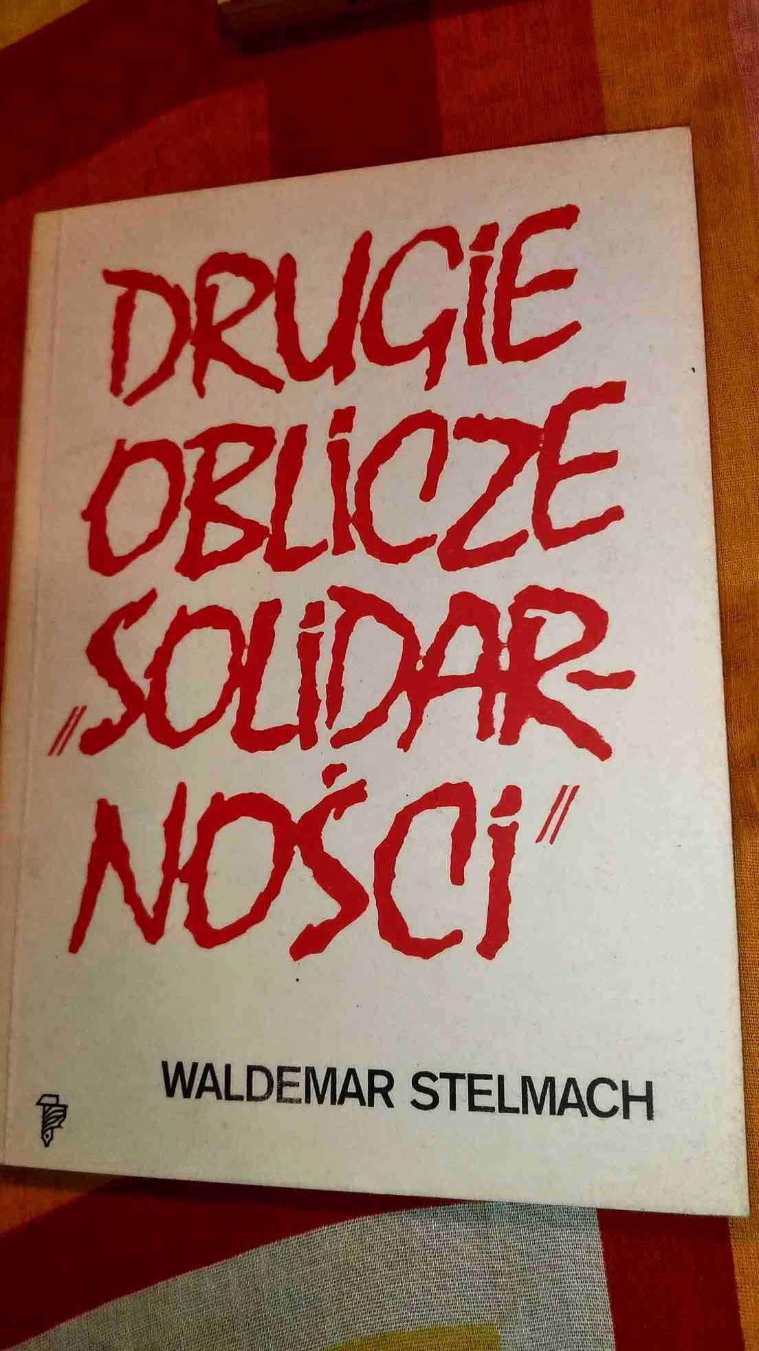 Drugie oblicze Solidarności Waldemar Stelmach