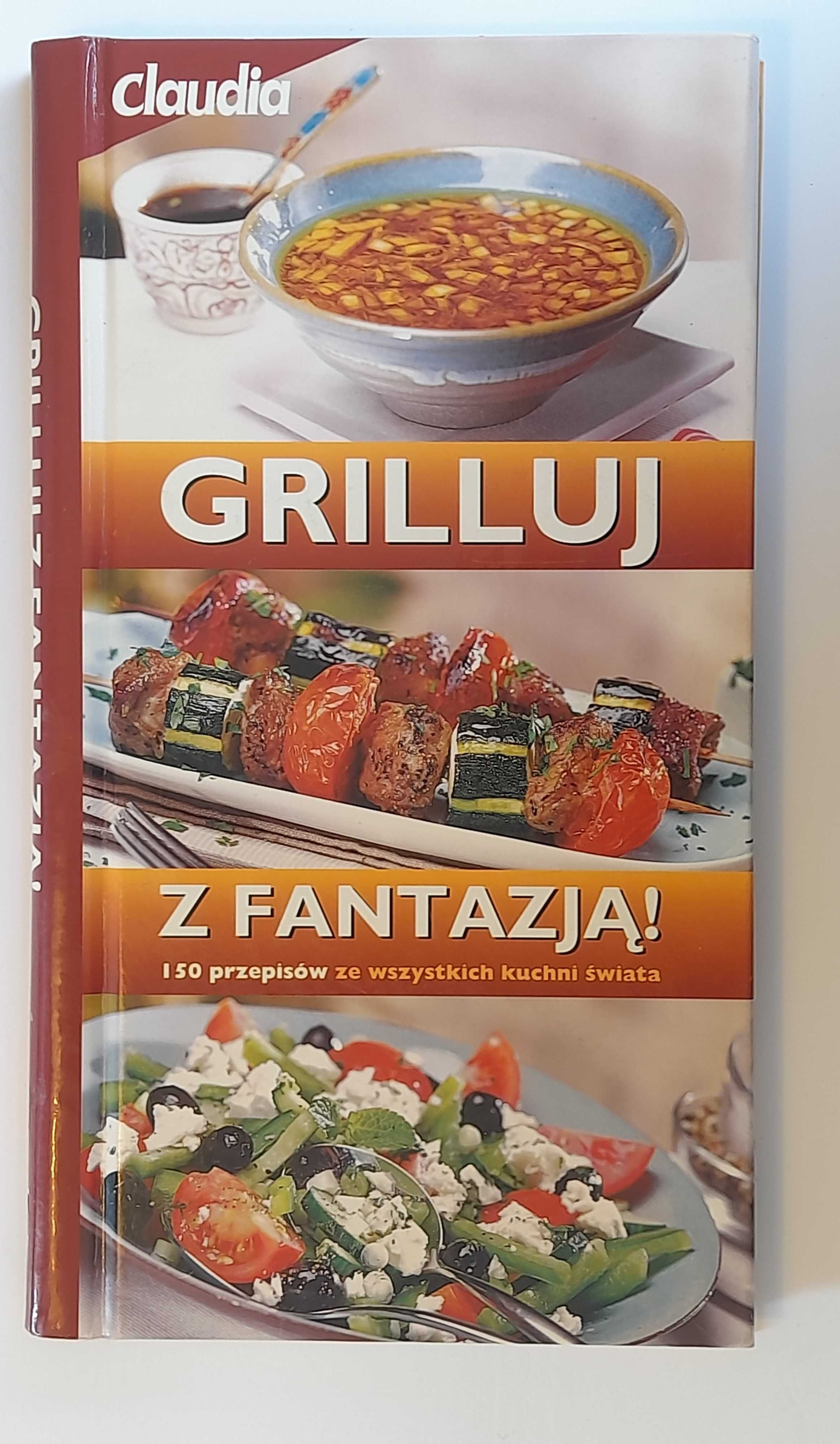 Grill. Grilluj z fantazją - przepisy