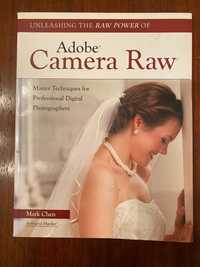 Unleashing the Raw Power of Adobe Camera Raw, de Mark Chen