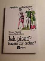 Jak pisać? Razem czy osobno? Poradnik ze słownikiem E.Polański