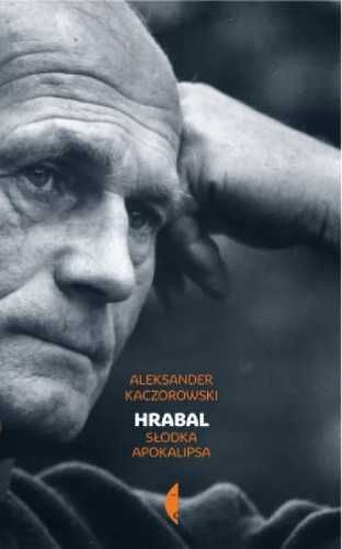 Hrabal. Słodka apokalipsa - Aleksander Kaczorowski