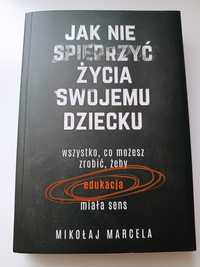 Jak nie spieprzyć życia swojemu dziecku Mikołaj Marcela