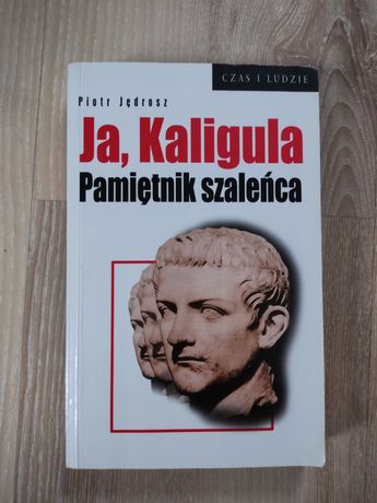 "Ja Kaligula. Pamiętnik szaleńca" Piotr Jędrosz