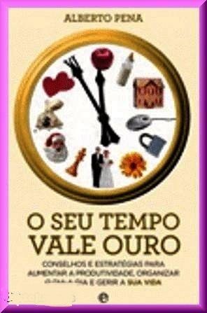 O Seu Tempo Vale Ouro - Alberto Pena