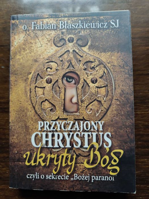 Przyczajony Chrystus ukryty Bóg- o. Fabian Błaszkiewicz SJ