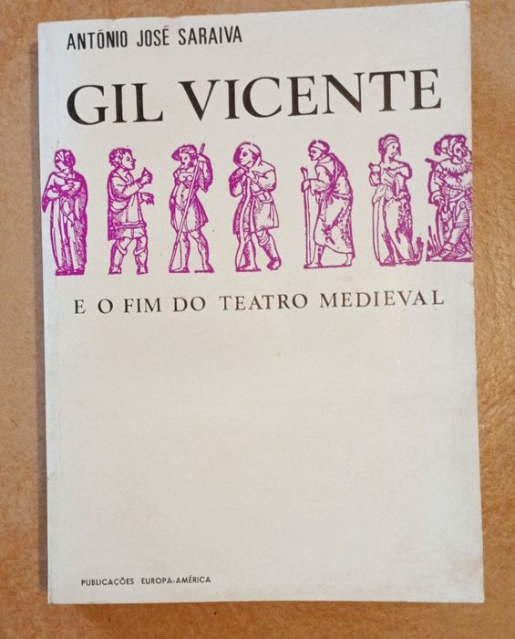 Gil Vicente e o fim do teatro medieval - António José Saraiva