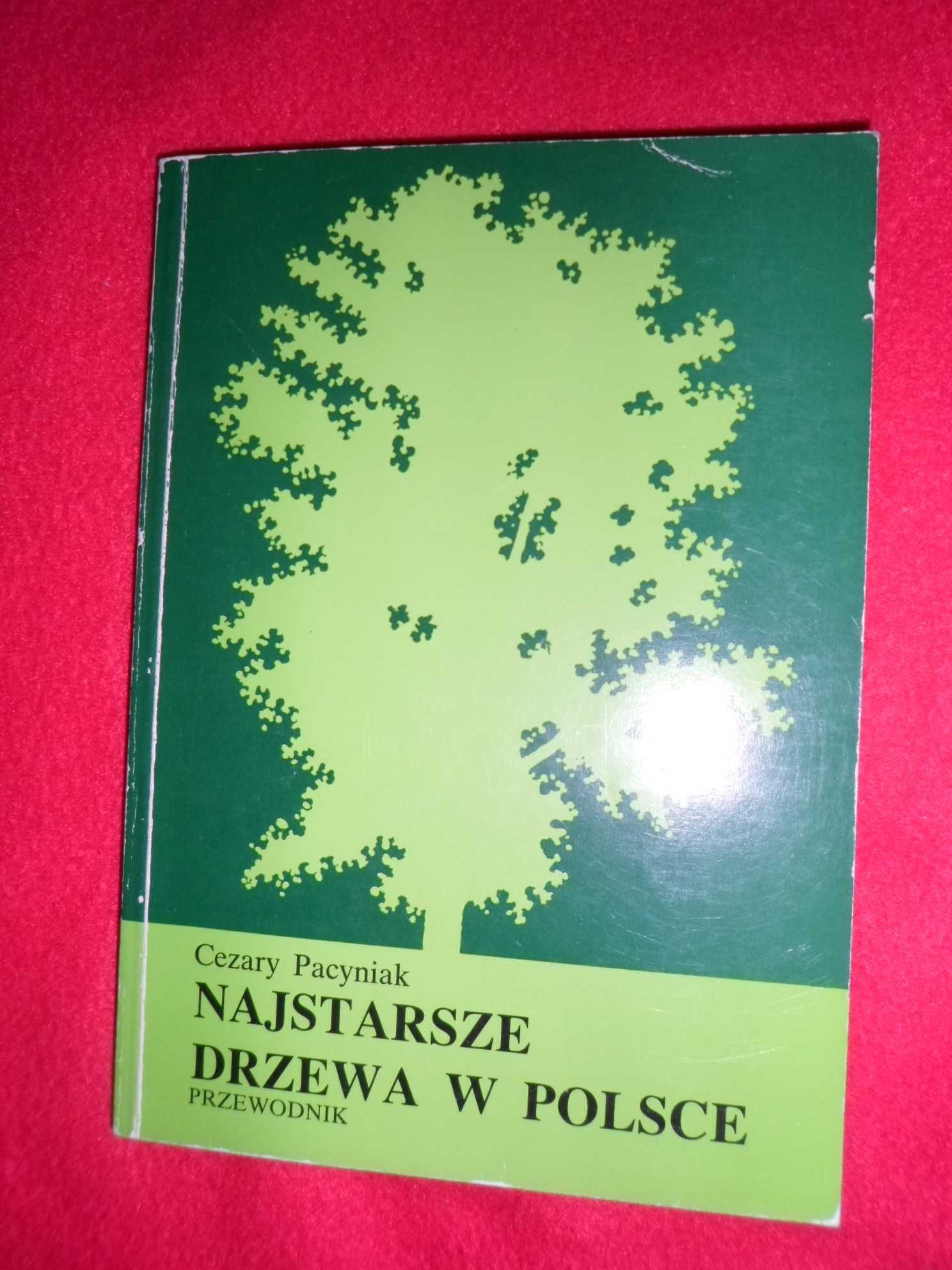 Cezary Pacyniak - Najstarsze drzewa w Polsce Przewodnik