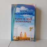 Tudo O Que Sonhámos - Nick Alexander