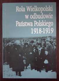 Rola Wielkopolski w odbudowie Państwa Polskiego