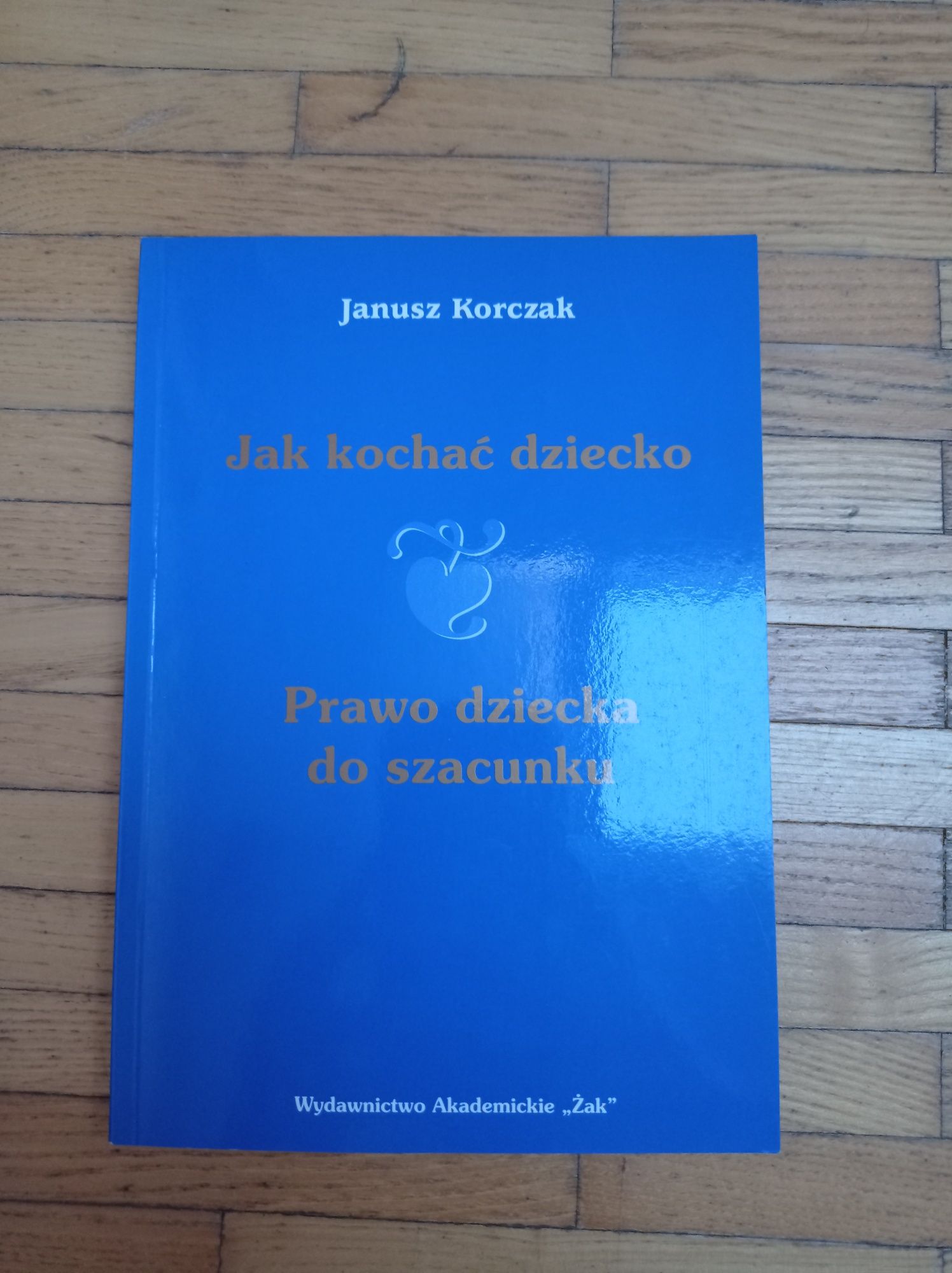 Janusz Korczak	"Jak kochać dziecko. Prawo dziecka do szacunku."