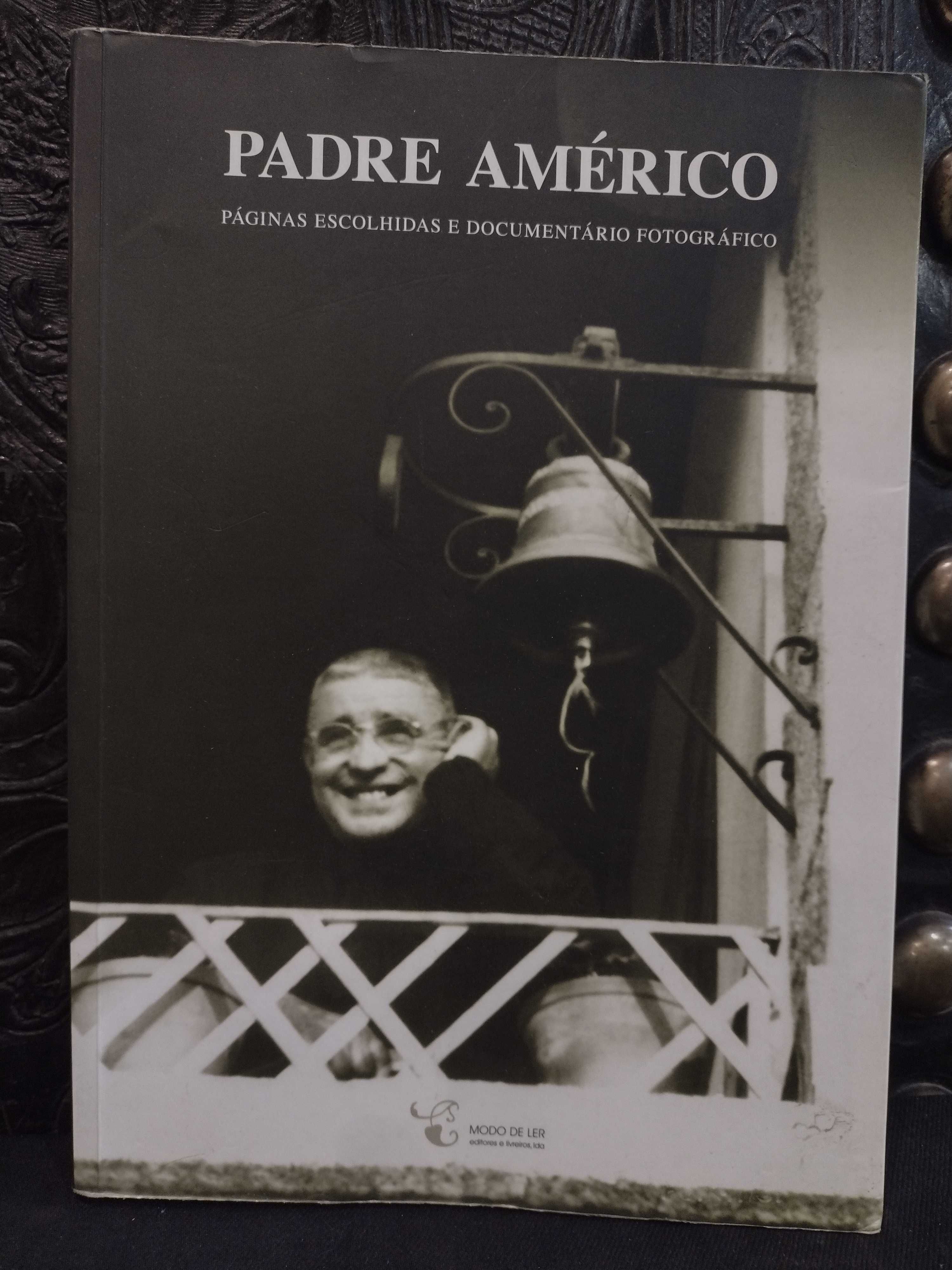 Padre Américo Páginas escolhidas e documentário fotográfico