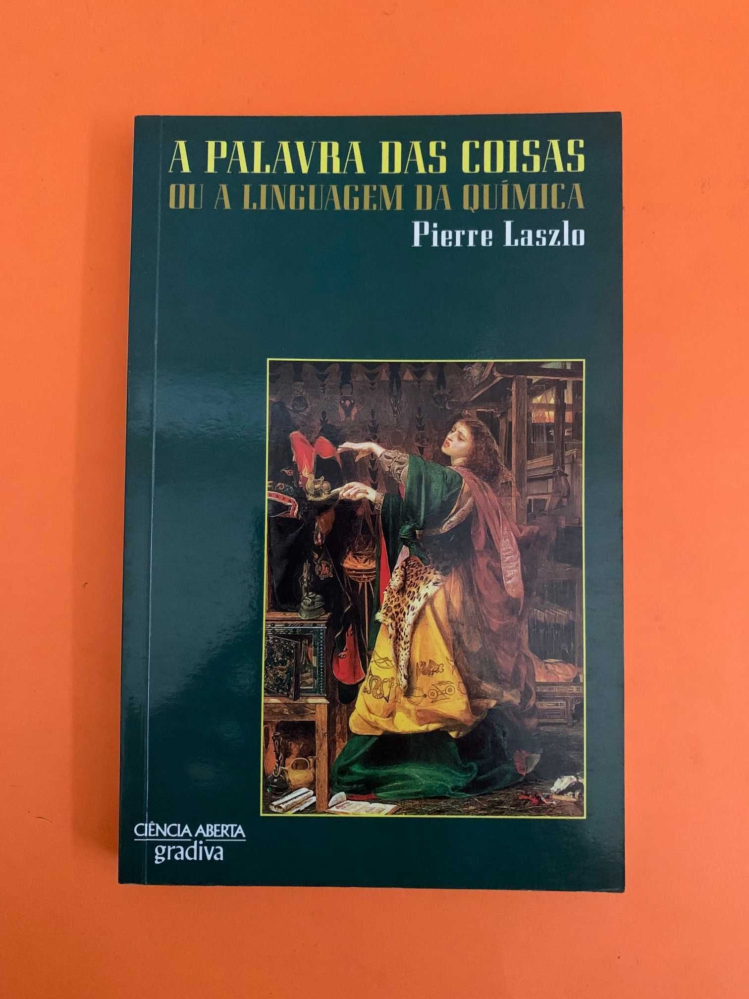 A Palavra das Coisas ou a linguagem da química - Pierre Laszlo