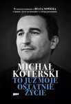 Michał Koterski. To już moje ostatnie życie