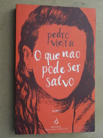 O Que Não Pode Ser Salvo de Pedro Vieira - 1ª Edição