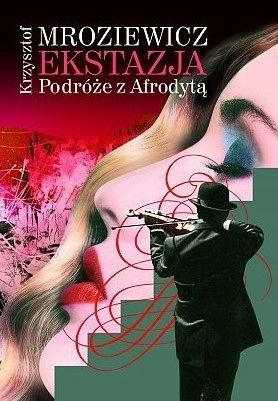 Ekstazja Podróże Z Afrodytą Krzysztof Mroziewicz