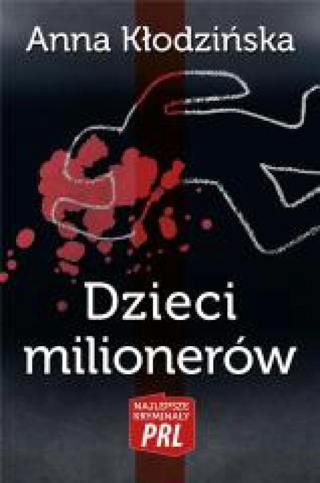 Najlepsze kryminały PRL. Dzieci milionerów 2019 Ciekawe Miejsca Anna
