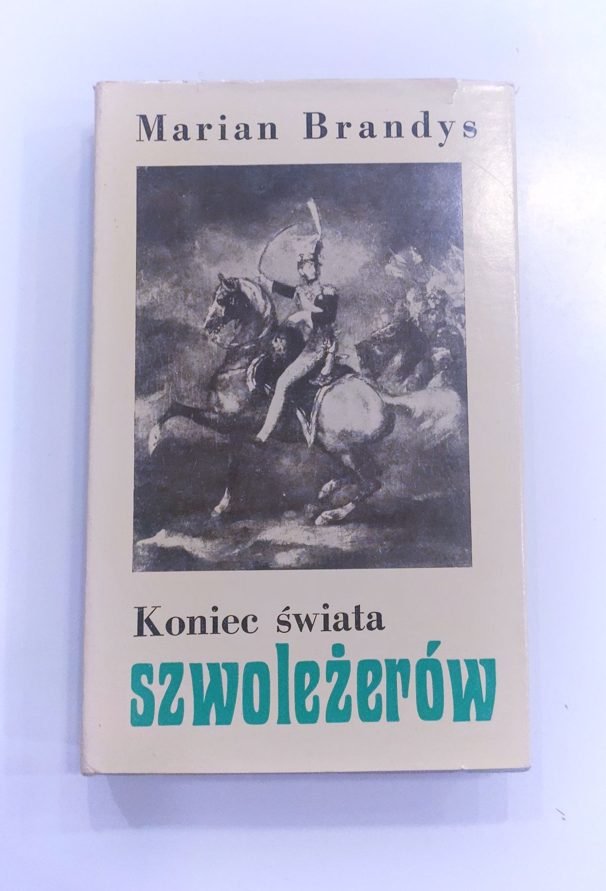 Marian Brandys "Koniec świata szwoleżerów"  Czcigodni weterani