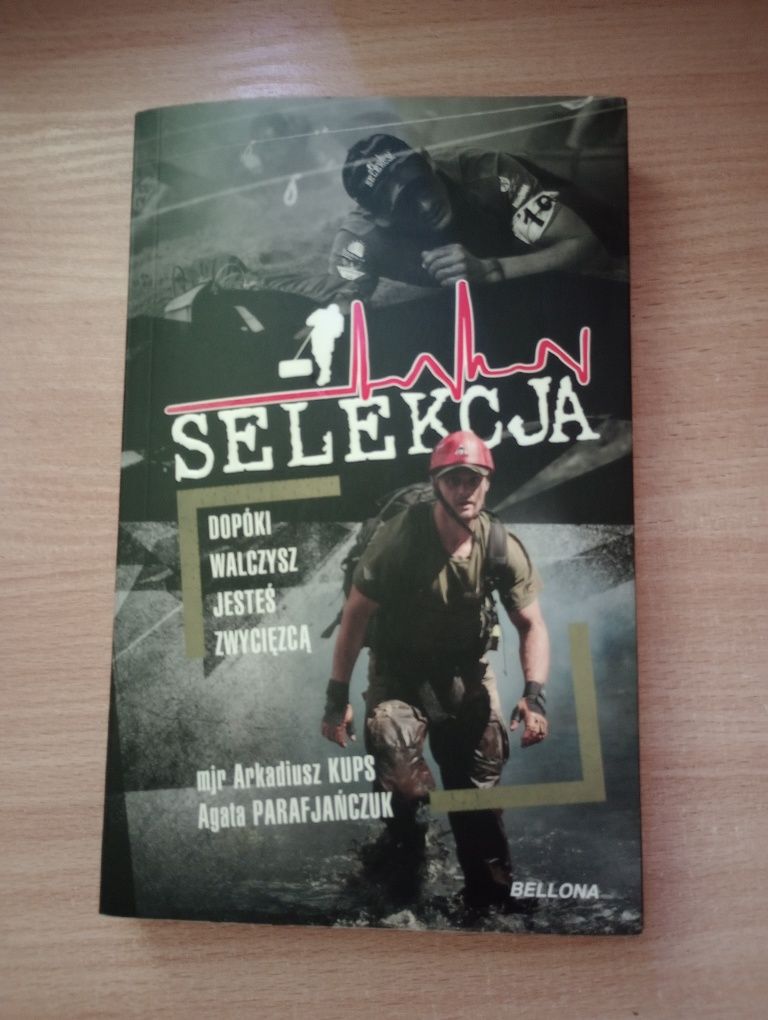 Selekcja. Dopóki walczysz jesteś zwycięzcą mjr Arkadiusz Kups Agata Pa