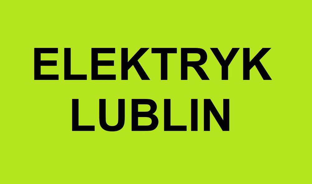 Tani ELEKTRYK LUBLIN - Szybki Dojazd - Usługi Elektryczne Lublin