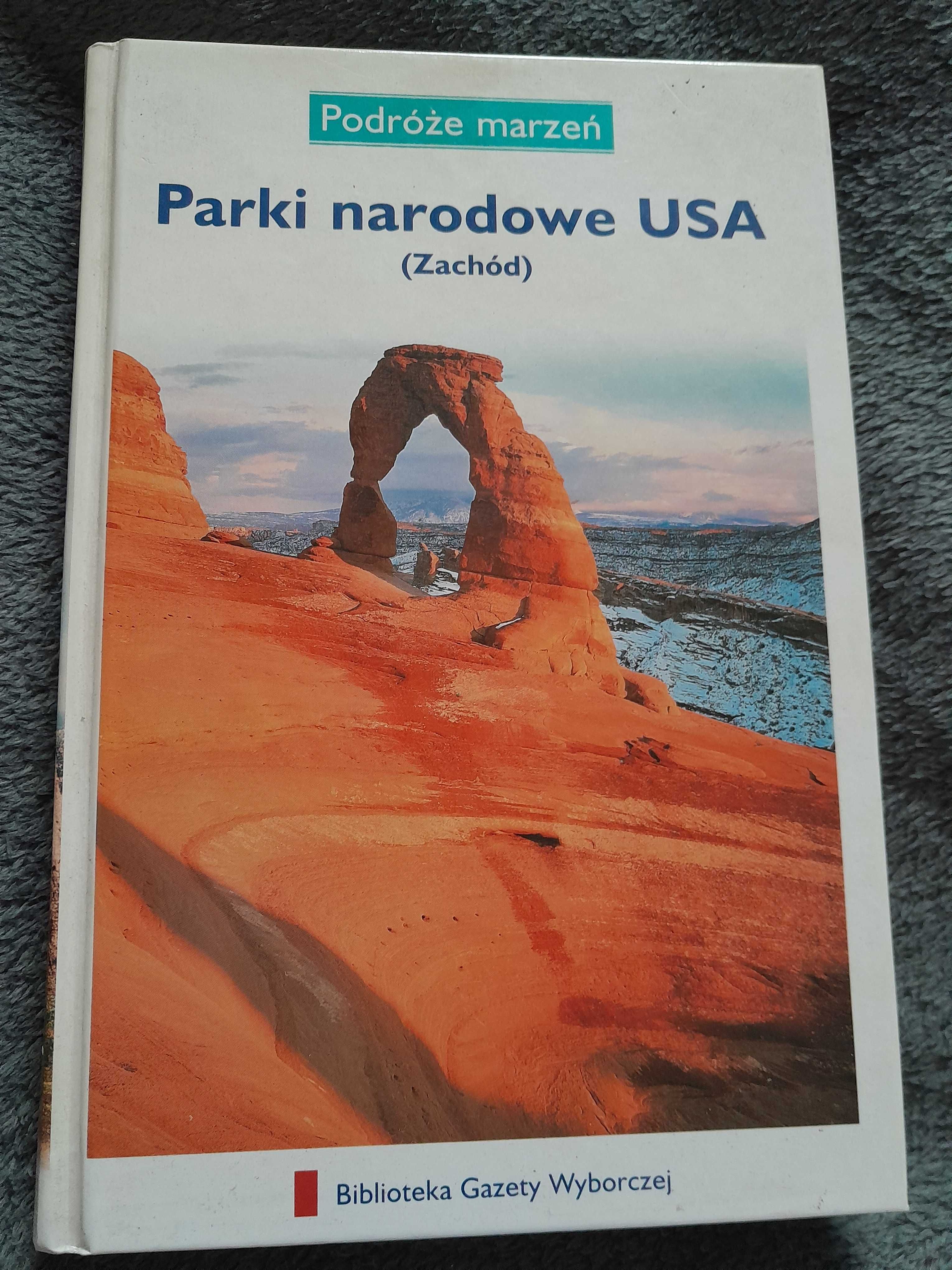 Podróże marzeń - Parki narodowe USA zachód - twarda oprawa