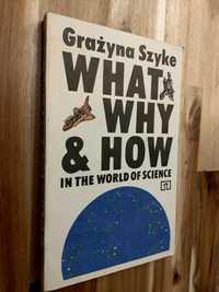 What - Why - and How in the world of science