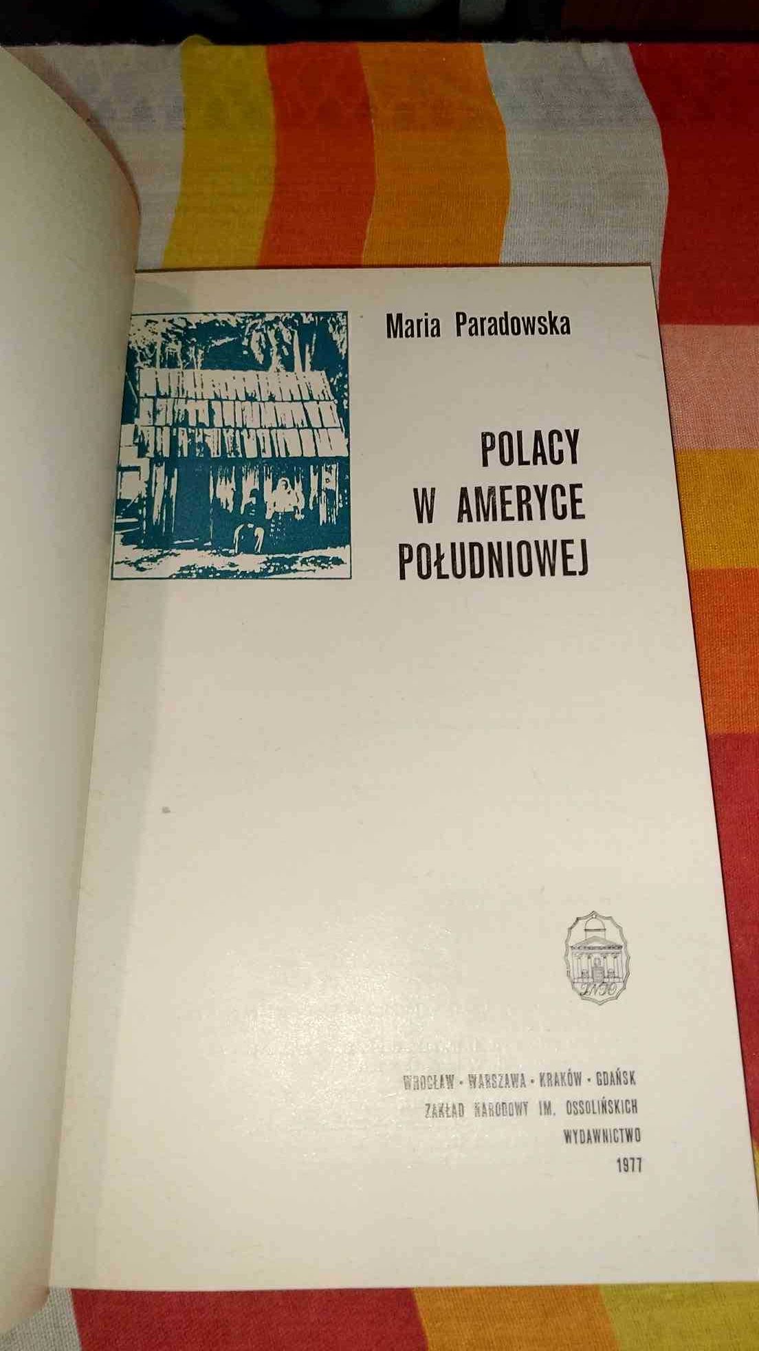 Maria Paradowska
Polacy W Ameryce Południowej
Ossolineum