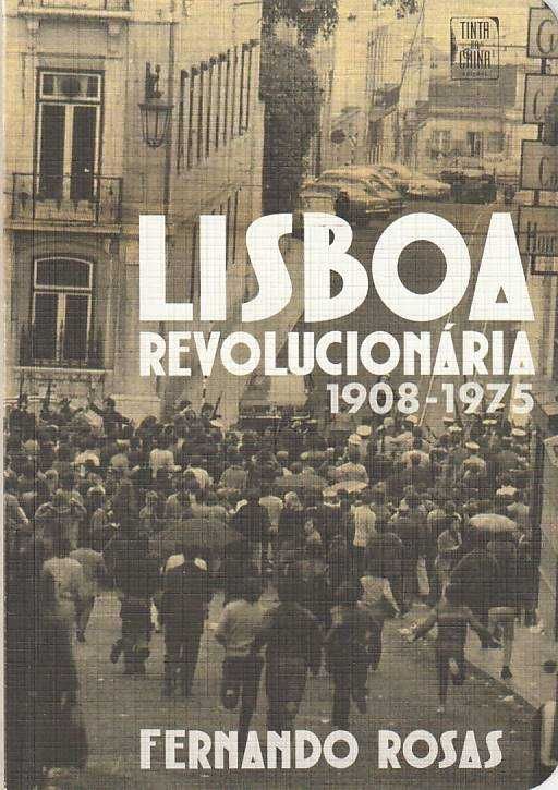 Lisboa revolucionária 1908.1975-Fernando Rosas-Tinta da China