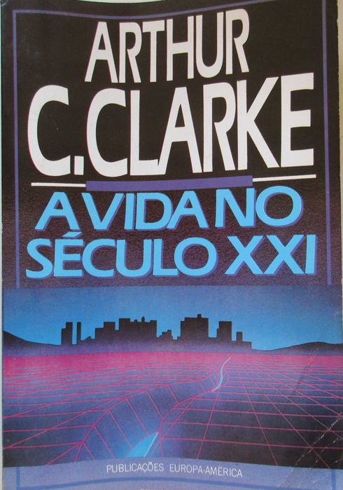 Arthur C. Clarke - - - A Vida no Século XXI - - - - - Livro