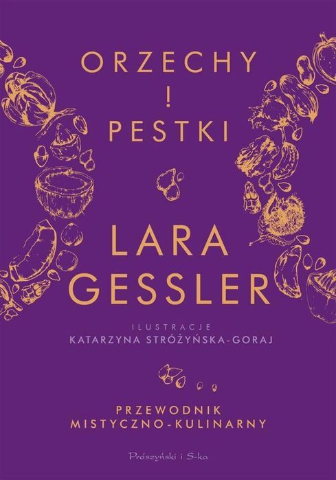 Orzechy i pestki Prószyński i S-ka Lara Gessler Rok wydania: 2020,