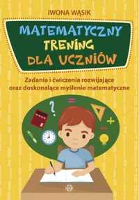 Matematyczny trening dla uczniów - Iwona Wąsik