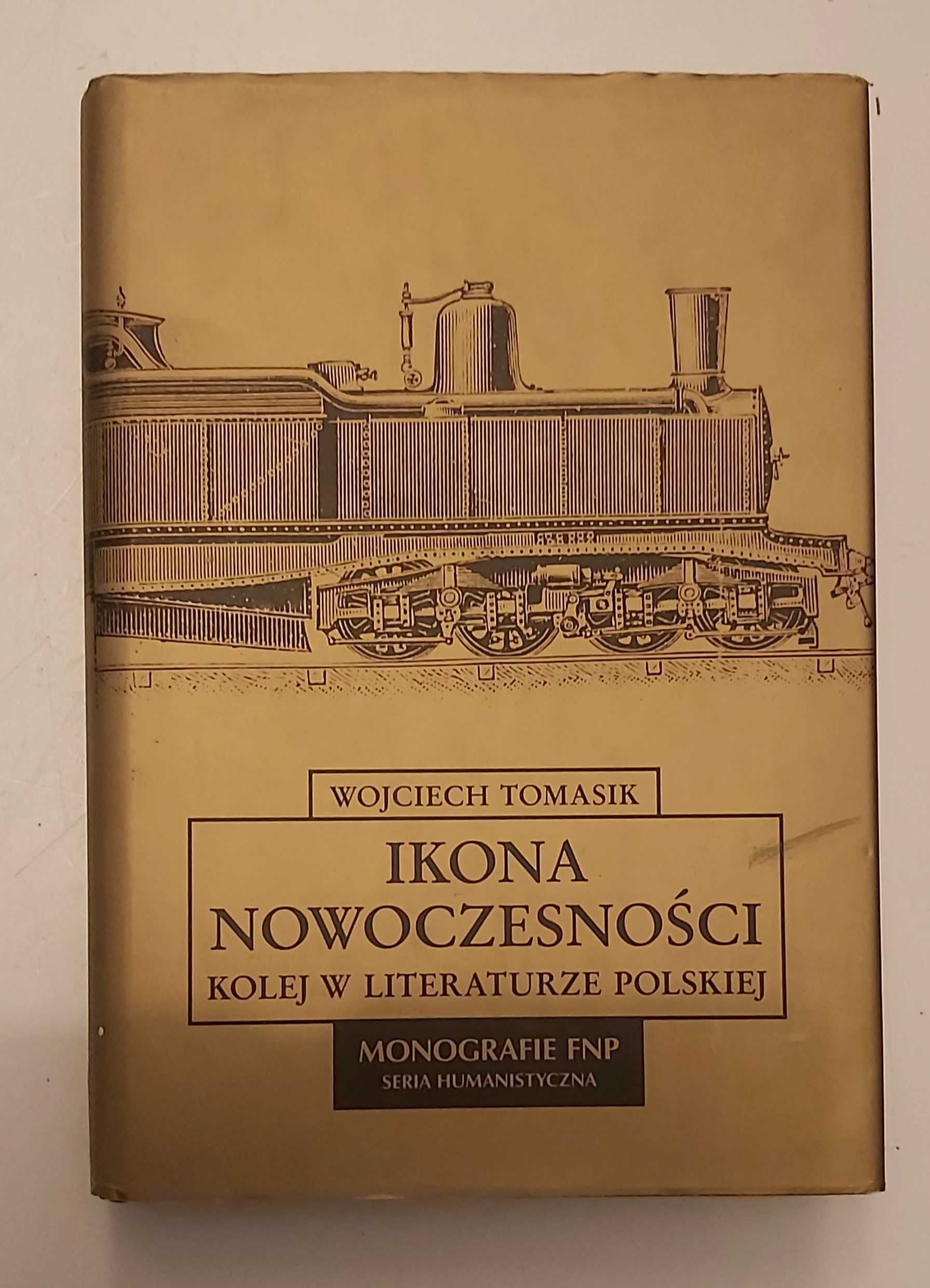 Ikona nowoczesności. Kolej w literaturze polskiej Wojciech Tomasik