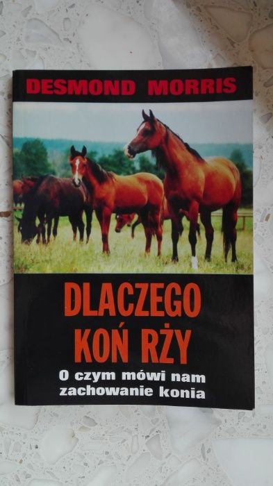 "DLACZEGO KOŃ RŻY, O czym mówi nam zachowanie konia" Desmond Morris