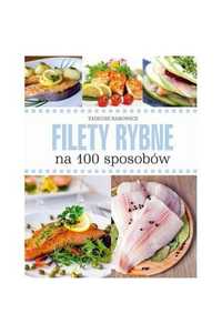 Filety rybne na 100 sposobów nowa (twarda)