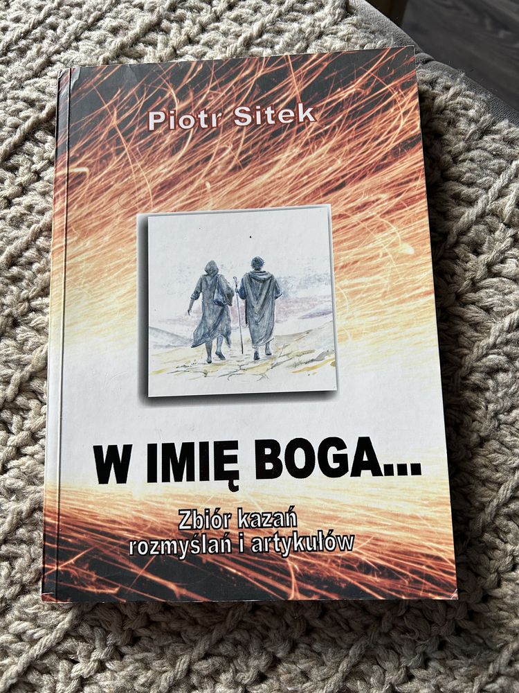 W imię Boga. Zbiór kazań, rozmyślań i artykułów. Autor: Piotr Sitek