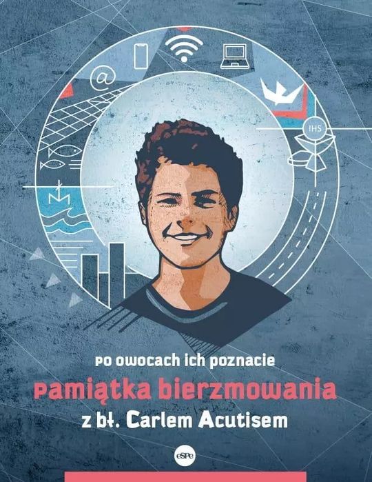 Pamiątka Bierzmowania Z Bł. Carlem Acutisem. Po Owocach Ich Poznacie
