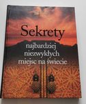 Sekrety najbardziej niezwykłych miejsc na świecie Patrice Milleron